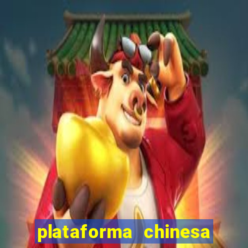 plataforma chinesa para ganhar dinheiro